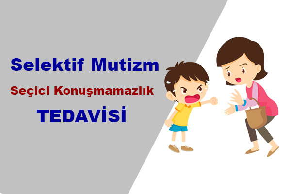 Selektif Mutizm & Seçici Konuşmamazlık Nedir ?